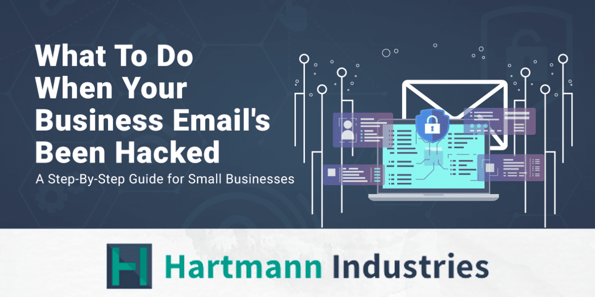 What To Do When Your Email's Been Hacked Hartmann Industries